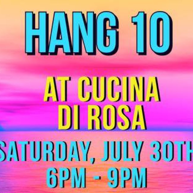 Hang 10 at Cucina di Rosa