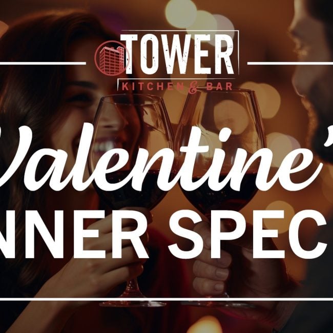 Valentine’s Day Specialty Dinner at Tower Kitchen & Bar