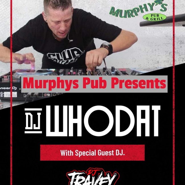 Murphy’s Pub Presents-DJ Whodat with Special Guest DJ Travey Trav