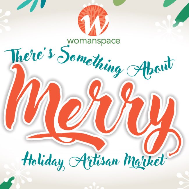 There’s Something About Merry — Holiday Artisan Market @ Womanspace
