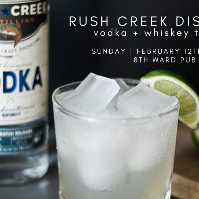 RUSH CREEK DISTILLING VODKA + WHISKEY TASTING @ 8th Ward Pub