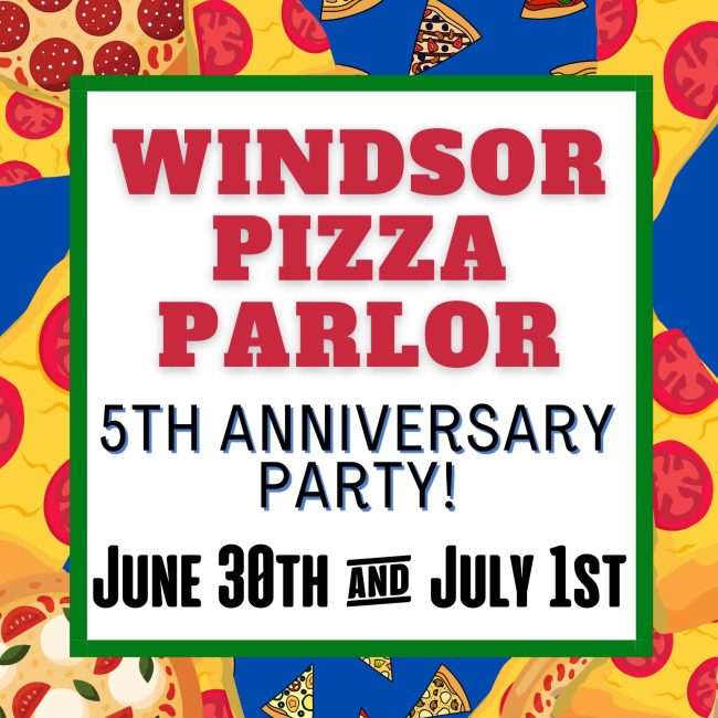 5th Anniversary Windsor Pizza Parlor Party Weekend