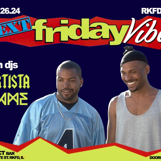 NEXT FRIDAY VIBES!