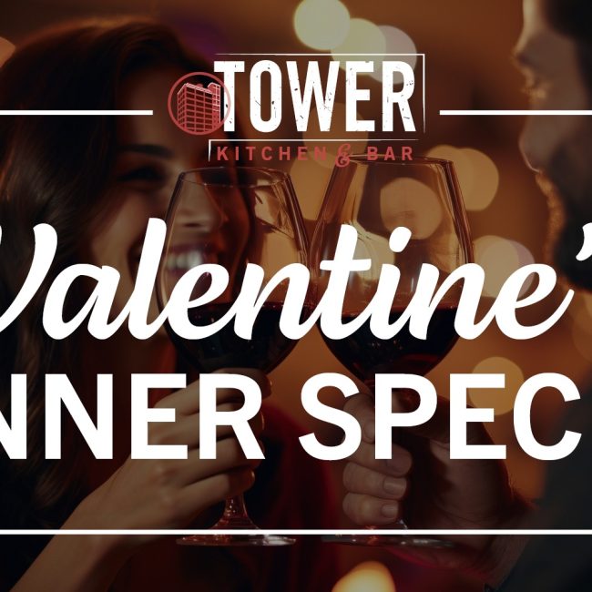 Valentine’s Day Specialty Dinner at Tower Kitchen & Bar